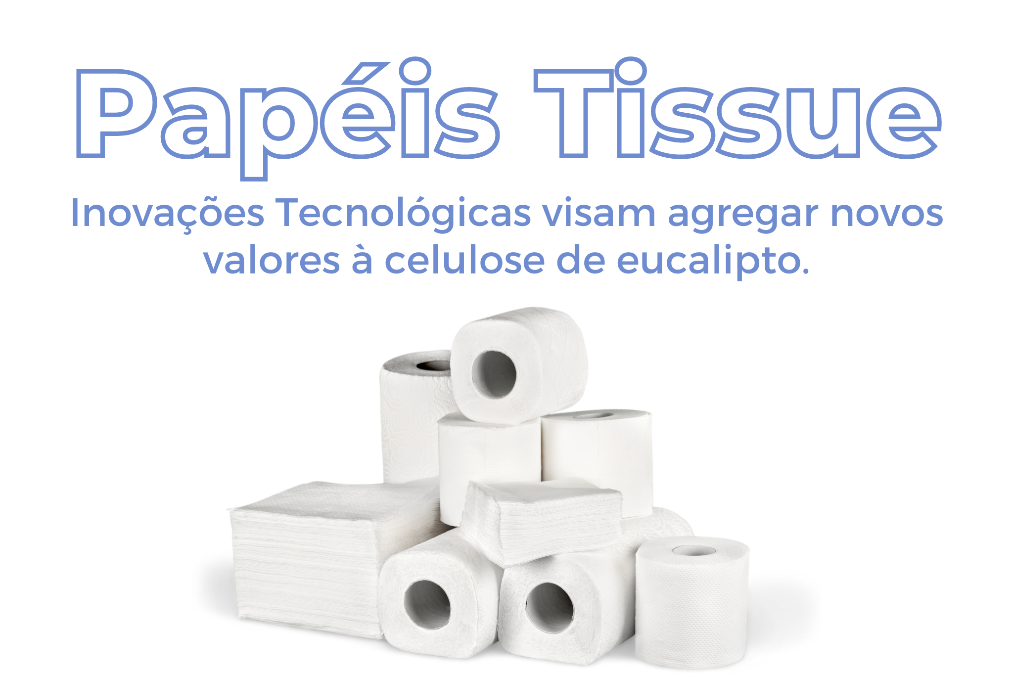Papéis Tissue: Inovações Tecnológicas visam agregar novos valores à celulose de eucalipto